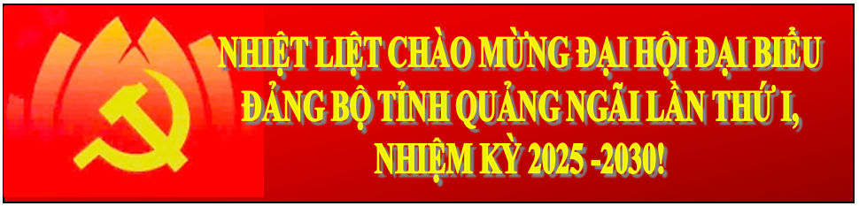 Nhiệt liệt chào mừng Đại hội Đảng bộ tỉnh Quảng Ngãi lần thứ I